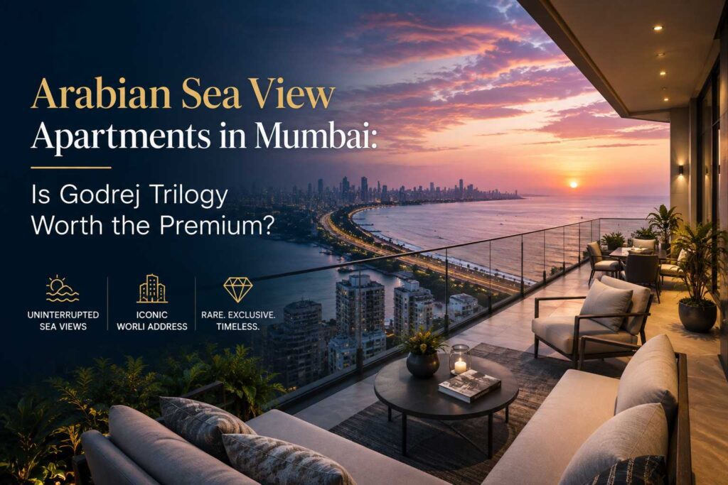 Arabian Sea View Apartments in Mumbai: Is Godrej Trilogy Worth the Premium?