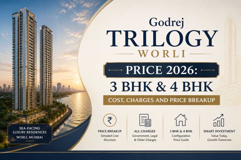 Godrej Trilogy Worli Price 2026: 3 BHK & 4 BHK Cost, Charges and Price Breakup