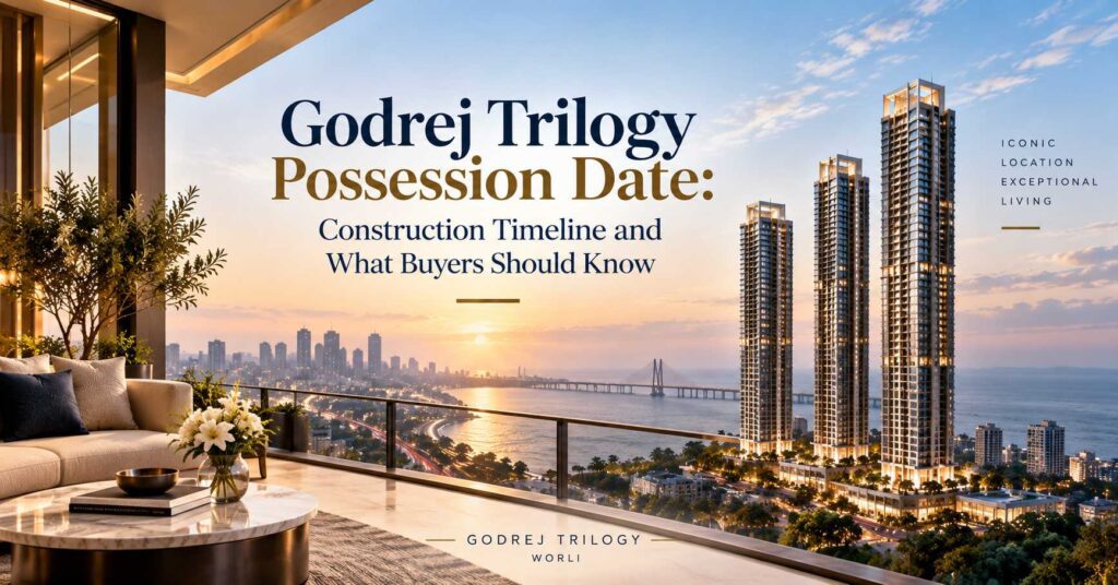 Godrej Trilogy Possession Date: Construction Timeline and What Buyers Should Know