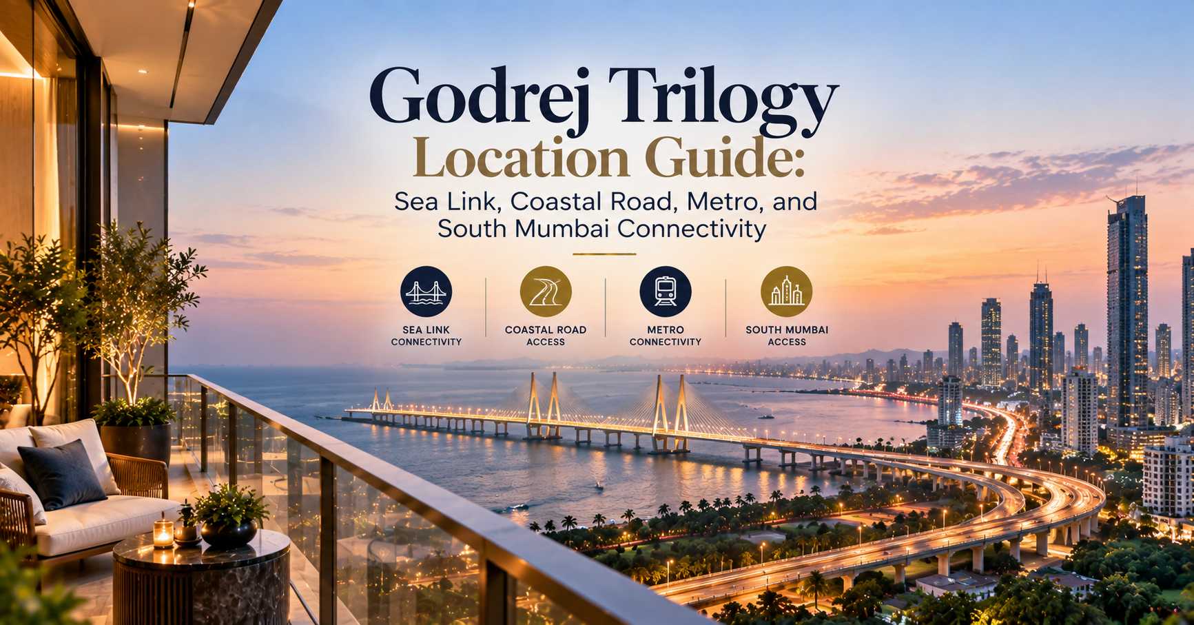 Godrej Trilogy Location Guide: Sea Link, Coastal Road, Metro, and South Mumbai Connectivity